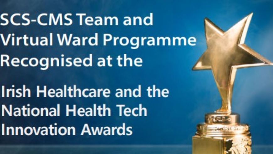 SCS CMS Team And Virtual Ward Programme Recognised At The Irish Healthcare And The National Health Tech Innovation Awards