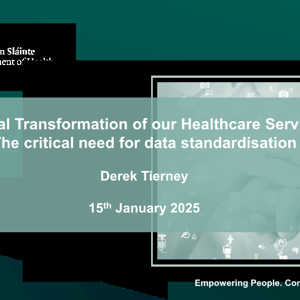 Derek Tierney- Digital Transformation of our Healthcare Service: The critical need for data standardisation