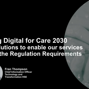 Fran Thompson- Decoding Digital for Care 2030 Digital Solutions to enable our services and meet the Regulation Requirements